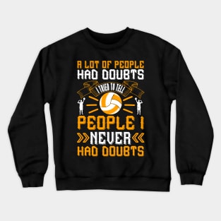 A Lot Of People Had Doubts, I Tried To Tell People I Never Had Doubts Crewneck Sweatshirt